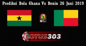 Prediksi Bola Ghana Vs Benin 26 Juni 2019
