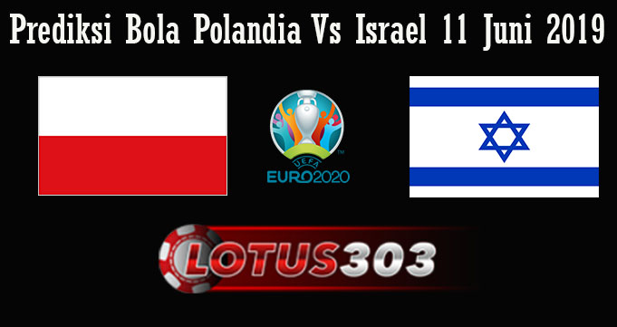 Prediksi Bola Polandia Vs Israel 11 Juni 2019