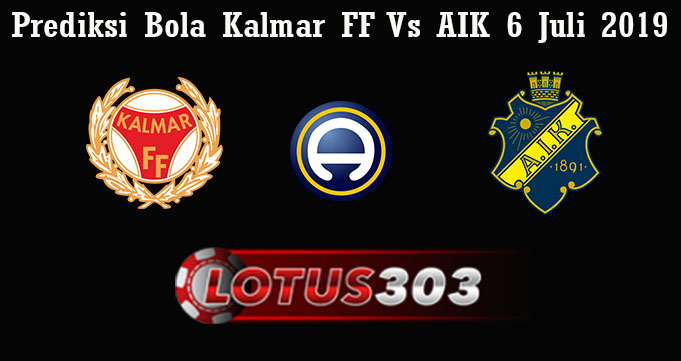 Prediksi Bola Kalmar FF Vs AIK 6 Juli 2019