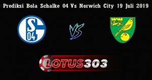 Prediksi Bola Schalke 04 Vs Norwich City 19 Juli 2019
