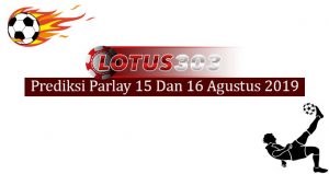 Prediksi Parlay Akurat 15 Dan 16 Agustus 2019