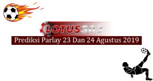 Prediksi Parlay Akurat 23 Dan 24 Agustus 2019