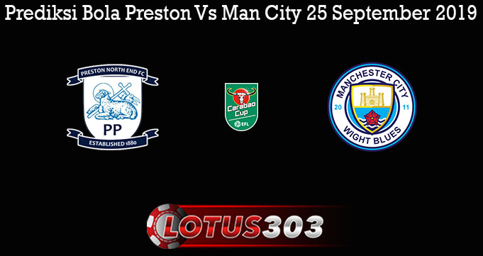 Prediksi Bola Preston Vs Man City 25 September 2019