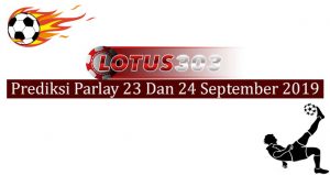 Prediksi Parlay Akurat 23 Dan 24 September 2019