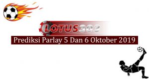 Prediksi Parlay Akurat 5 Dan 6 Oktober 2019