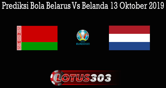 Prediksi Bola Belarus Vs Belanda 13 Oktober 2019