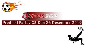Prediksi Parlay Akurat 25 Dan 26 Desember 2019