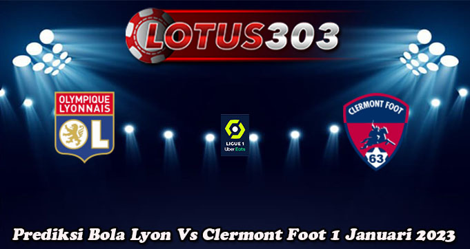 Prediksi Bola Lyon Vs Clermont Foot 1 Januari 2023
