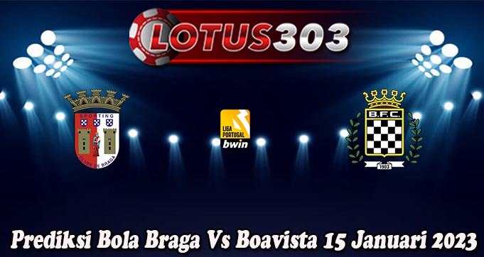 Prediksi Bola Braga Vs Boavista 15 Januari 2023