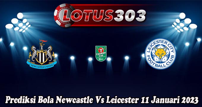 Prediksi Bola Newcastle Vs Leicester 11 Januari 2023