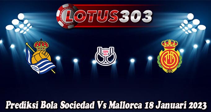 Prediksi Bola Sociedad Vs Mallorca 18 Januari 2023