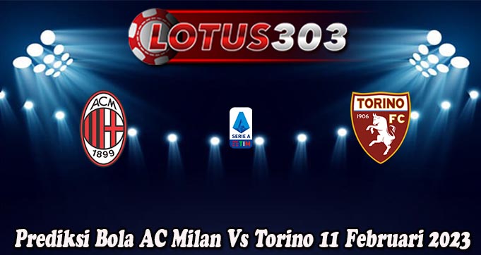 Prediksi Bola AC Milan Vs Torino 11 Februari 2023