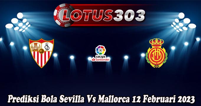 Prediksi Bola Sevilla Vs Mallorca 12 Februari 2023Prediksi Bola Sevilla Vs Mallorca 12 Februari 2023