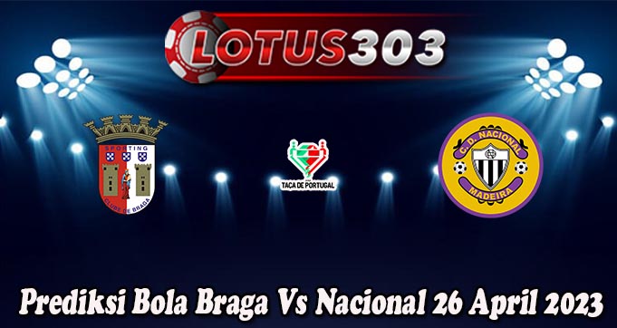 Prediksi Bola Braga Vs Nacional 26 April 2023