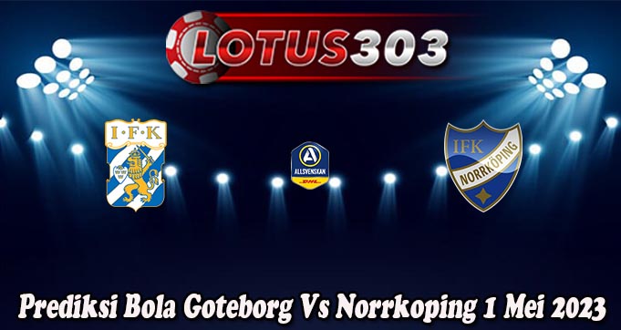 Prediksi Bola Goteborg Vs Norrkoping 1 Mei 2023