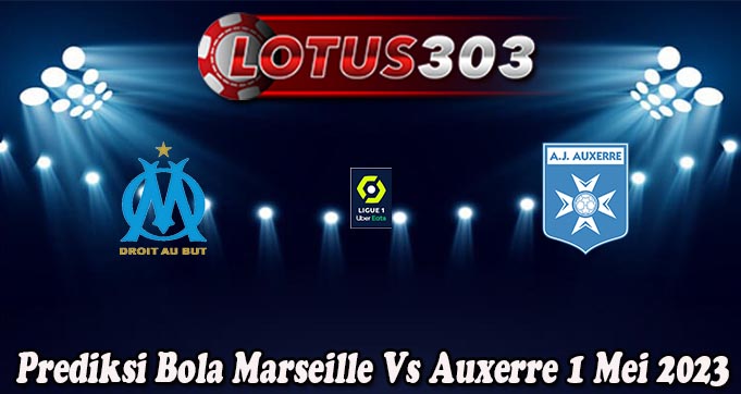 Prediksi Bola Marseille Vs Auxerre 1 Mei 2023