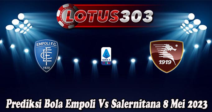 Prediksi Bola Empoli Vs Salernitana 8 Mei 2023