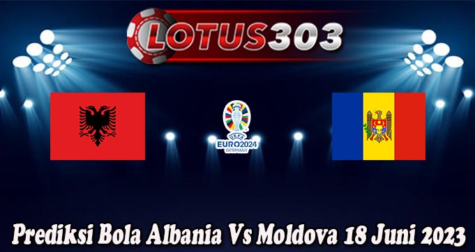 Prediksi Bola Albania Vs Moldova 18 Juni 2023
