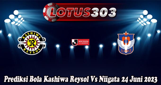 Prediksi Bola Kashiwa Reysol Vs Niigata 24 Juni 2023