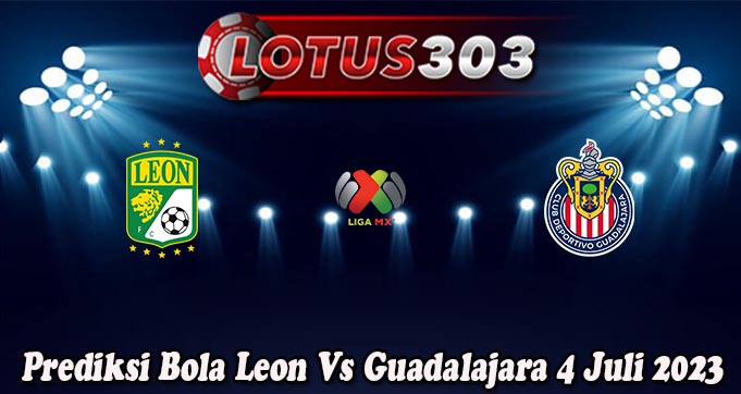 Prediksi Bola Leon Vs Guadalajara 4 Juli 2023