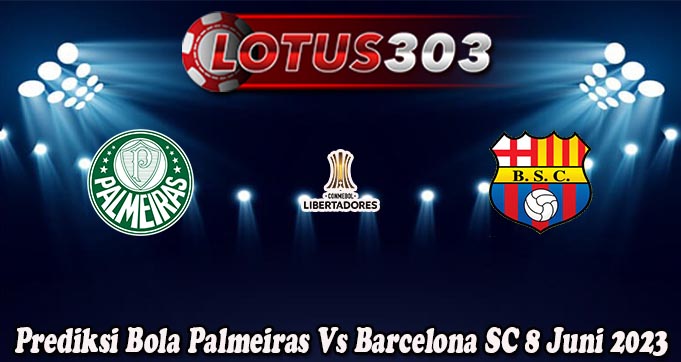 Prediksi Bola Palmeiras Vs Barcelona SC 8 Juni 2023