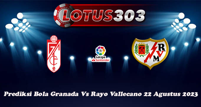 Prediksi Bola Granada Vs Rayo Vallecano 22 Agustus 2023
