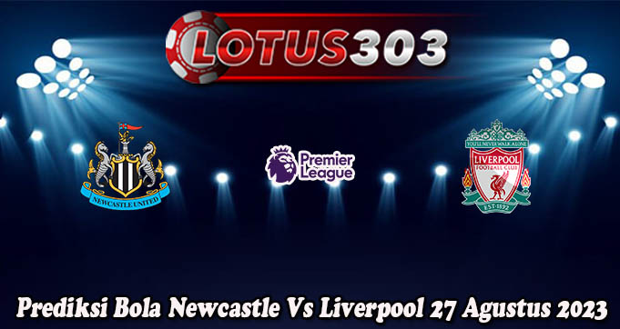 Prediksi Bola Newcastle Vs Liverpool 27 Agustus 2023