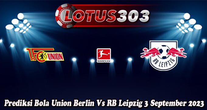 Prediksi Bola Union Berlin Vs RB Leipzig 3 September 2023