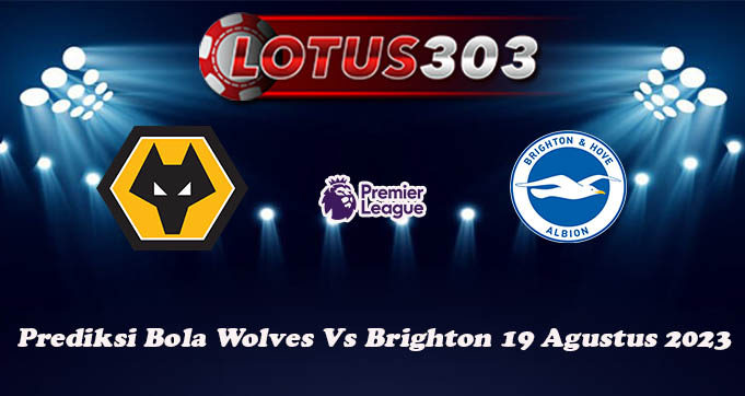 Prediksi Bola Wolves Vs Brighton 19 Agustus 2023