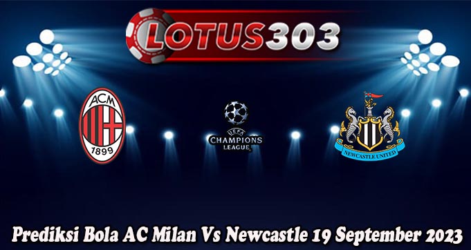 Prediksi Bola AC Milan Vs Newcastle 19 September 2023
