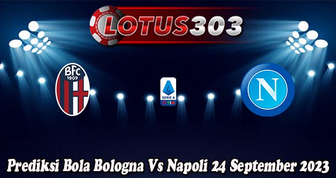 Prediksi Bola Bologna Vs Napoli 24 September 2023
