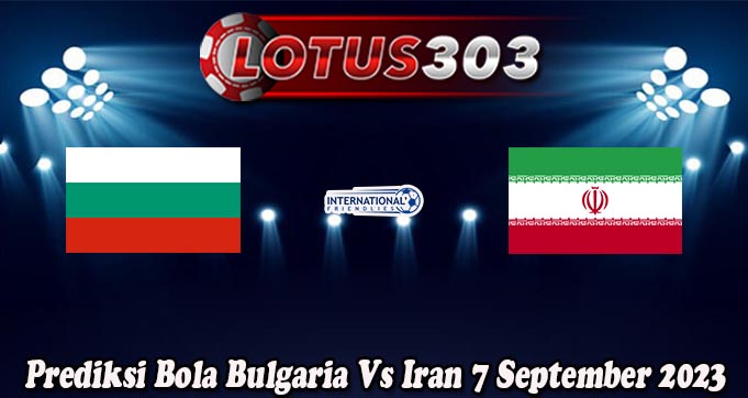 Prediksi Bola Bulgaria Vs Iran 7 September 2023