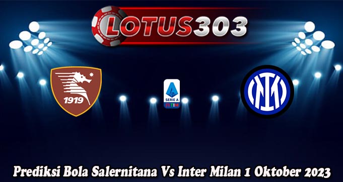 Prediksi Bola Salernitana Vs Inter Milan 1 Oktober 2023