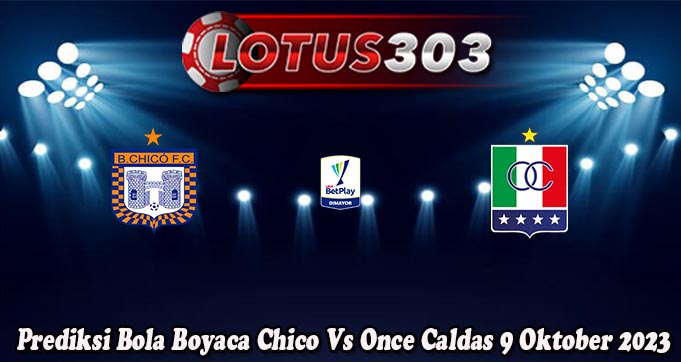 Prediksi Bola Boyaca Chico Vs Once Caldas 9 Oktober 2023