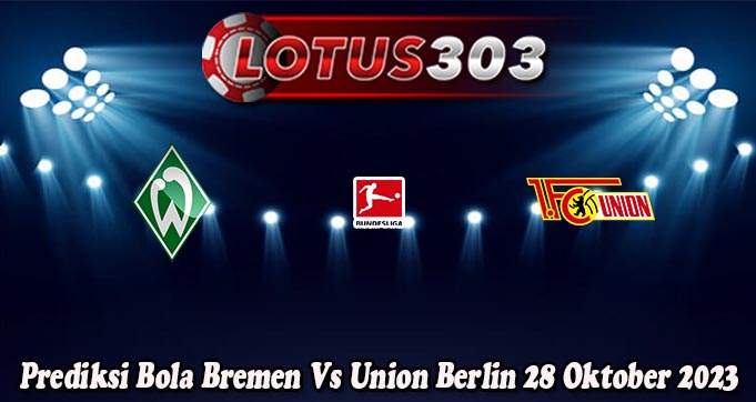 Prediksi Bola Bremen Vs Union Berlin 28 Oktober 2023