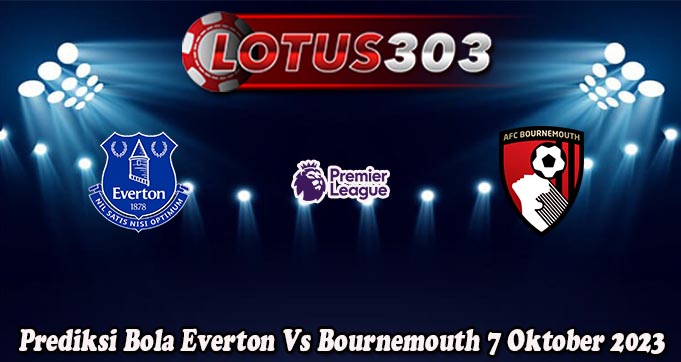 Prediksi Bola Everton Vs Bournemouth 7 Oktober 2023