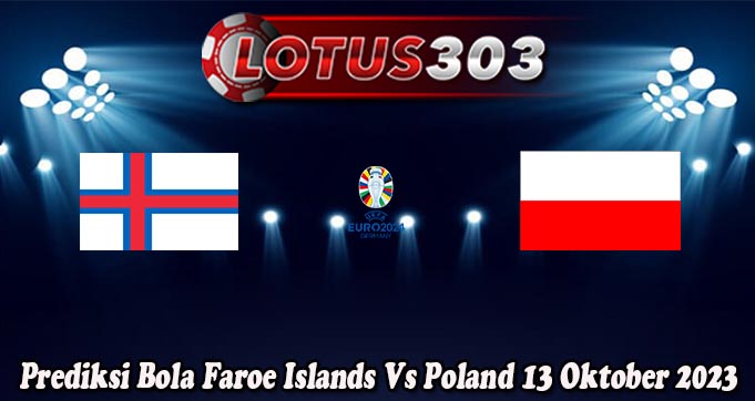 Prediksi Bola Faroe Islands Vs Poland 13 Oktober 2023