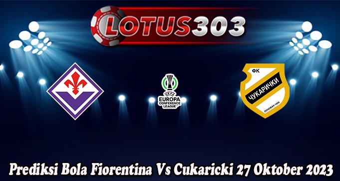 Prediksi Bola Fiorentina Vs Cukaricki 27 Oktober 2023