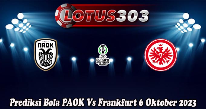 Prediksi Bola PAOK Vs Frankfurt 6 Oktober 2023