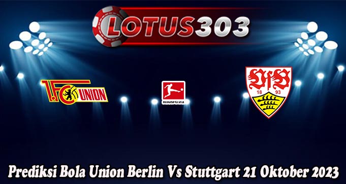 Prediksi Bola Union Berlin Vs Stuttgart 21 Oktober 2023