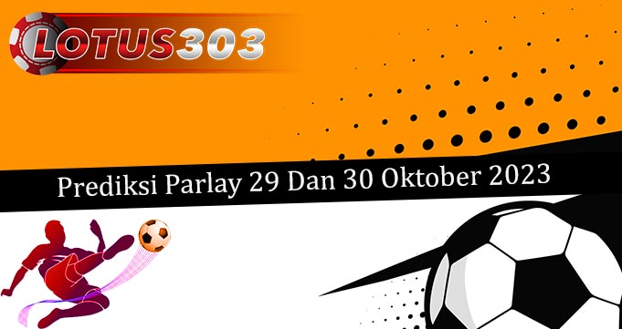 Prediksi Parlay Akurat 29 Dan 30 Oktober 2023