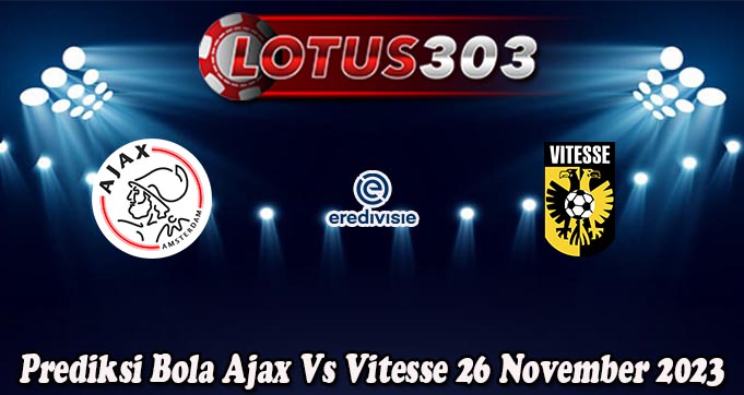 Prediksi Bola Ajax Vs Vitesse 26 November 2023