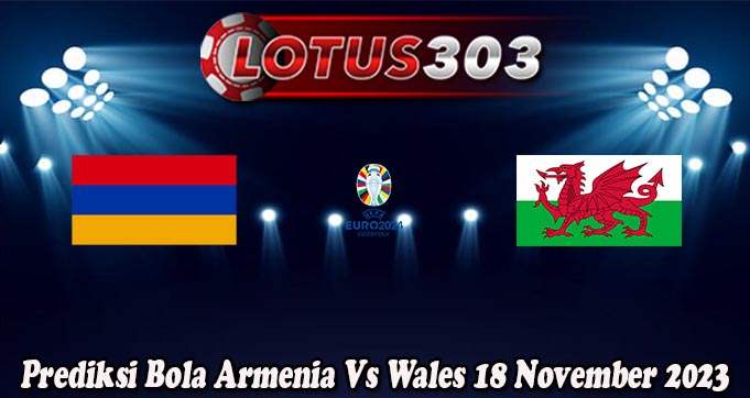 Prediksi Bola Armenia Vs Wales 18 November 2023