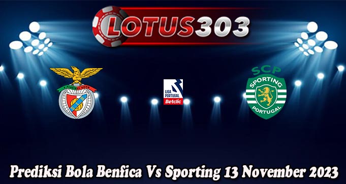 Prediksi Bola Benfica Vs Sporting 13 November 2023
