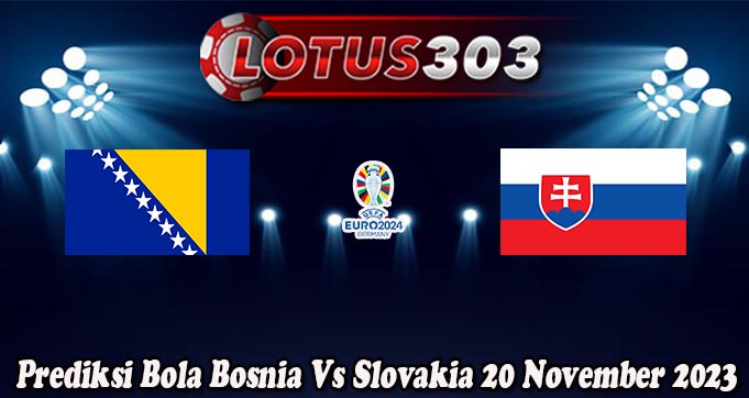 Prediksi Bola Bosnia Vs Slovakia 20 November 2023
