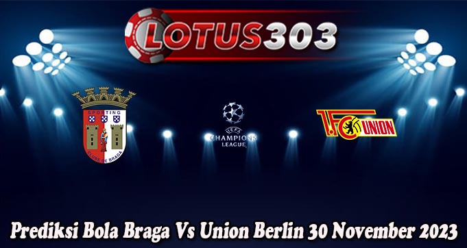 Prediksi Bola Braga Vs Union Berlin 30 November 2023