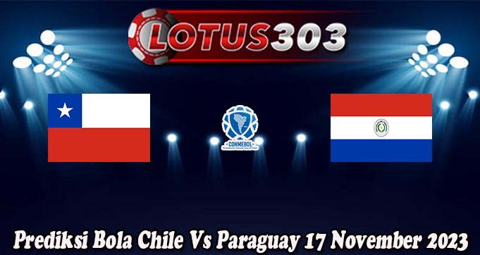 Prediksi Bola Chile Vs Paraguay 17 November 2023