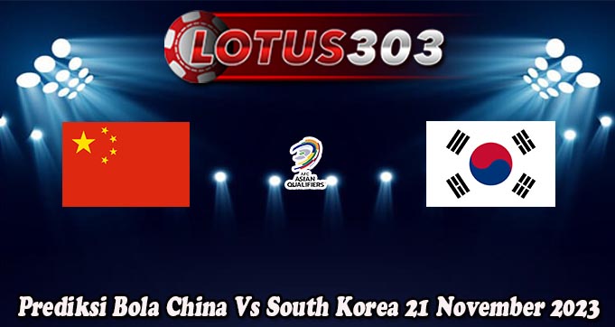 Prediksi Bola China Vs South Korea 21 November 2023