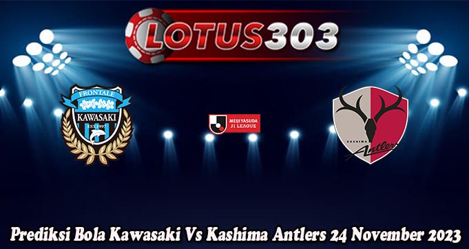 Prediksi Bola Kawasaki Vs Kashima Antlers 24 November 2023