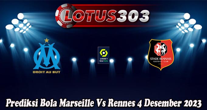 Prediksi Bola Marseille Vs Rennes 4 Desember 2023